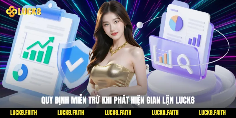Quy định miễn trừ khi phát hiện gian lận Luck8